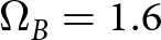 dollar sign upper Omega upper B equals 1.6 dollar sign