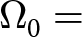 dollar sign upper Omega 0 equals dollar sign