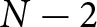dollar sign upper N minus 2 dollar sign