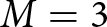dollar sign upper M equals 3 dollar sign