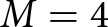 dollar sign upper M equals 4 dollar sign