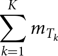 dollar sign sigma summation k equals 1 KmTk dollar sign
