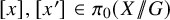 x comma x prime element of pi 0 left parenthesis upper X slash backslash exclamation mark backslash exclamation mark slash upper G right parenthesis