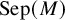 backslash operatorname upper S e p left parenthesis upper M right parenthesis
