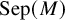 backslash operatorname upper S e p left parenthesis upper M right parenthesis