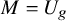 upper M equals upper U Subscript g