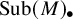 upper S u b left parenthesis upper M right parenthesis Subscript bullet