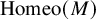 backslash operatorname upper H o m e o left parenthesis upper M right parenthesis