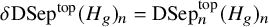 delta backslash text upper D upper S e p Superscript t o p Baseline left parenthesis upper H Subscript g Baseline right parenthesis Subscript n Baseline equals backslash text upper D upper S e p Subscript n Superscript t o p Baseline left parenthesis upper H Subscript g Baseline right parenthesis Subscript n