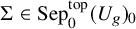 upper Sigma element of backslash operatorname upper S e p Subscript 0 Superscript t o p Baseline left parenthesis upper U Subscript g Baseline right parenthesis Subscript 0