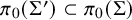 pi 0 left parenthesis upper Sigma prime right parenthesis subset of pi 0 left parenthesis upper Sigma right parenthesis