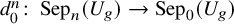 d 0 Superscript n Baseline colon backslash operatorname upper S e p Subscript n Baseline left parenthesis upper U Subscript g Baseline right parenthesis right arrow backslash operatorname upper S e p Subscript 0 Baseline left parenthesis upper U Subscript g Baseline right parenthesis