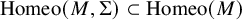 backslash operatorname upper H o m e o left parenthesis upper M comma upper Sigma right parenthesis subset of backslash operatorname upper H o m e o left parenthesis upper M right parenthesis