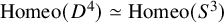 backslash operatorname upper H o m e o left parenthesis upper D Superscript 4 Baseline right parenthesis asymptotically equals backslash operatorname upper H o m e o left parenthesis upper S cubed right parenthesis