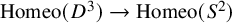 backslash operatorname upper H o m e o left parenthesis upper D cubed right parenthesis right arrow backslash operatorname upper H o m e o left parenthesis upper S squared right parenthesis
