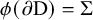 phi left parenthesis partial differential normal upper D right parenthesis equals upper Sigma