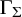 upper Gamma Subscript upper Sigma