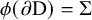 phi left parenthesis partial differential normal upper D right parenthesis equals upper Sigma