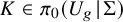 upper K element of pi 0 left parenthesis upper U Subscript g Baseline backslash exclamation mark vertical bar backslash exclamation mark upper Sigma right parenthesis