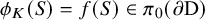 phi Subscript upper K Baseline left parenthesis upper S right parenthesis equals f left parenthesis upper S right parenthesis element of pi 0 left parenthesis partial differential normal upper D right parenthesis