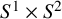 upper S Superscript 1 Baseline times upper S squared