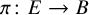 pi colon upper E right arrow upper B