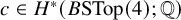 c element of upper H Superscript asterisk Baseline left parenthesis upper B upper S upper T o p left parenthesis 4 right parenthesis semicolon double struck upper Q right parenthesis