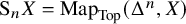upper S Subscript n Baseline upper X equals backslash operatorname upper M a p Subscript upper T o p Baseline left parenthesis upper Delta Superscript n Baseline comma upper X right parenthesis