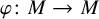 phi colon upper M right arrow upper M