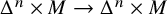 upper Delta Superscript n Baseline times upper M right arrow upper Delta Superscript n Baseline times upper M