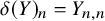 delta left parenthesis upper Y right parenthesis Subscript n Baseline equals upper Y Subscript n comma n