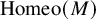backslash operatorname upper H o m e o left parenthesis upper M right parenthesis