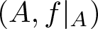 dollar sign left parenthesis upper A comma f vertical bar upper A right parenthesis dollar sign