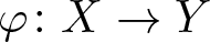 dollar sign phi colon upper X right arrow upper Y dollar sign