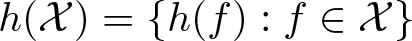dollar sign h left parenthesis script upper X right parenthesis equals left brace h left parenthesis f right parenthesis colon f element of script upper X right brace dollar sign