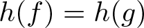 dollar sign h left parenthesis f right parenthesis equals h left parenthesis g right parenthesis dollar sign