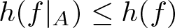 dollar sign h left parenthesis f vertical bar upper A right parenthesis less than or equals h left parenthesis f right parenthesis dollar sign