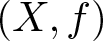 dollar sign left parenthesis upper X comma f right parenthesis dollar sign