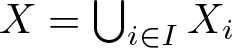 dollar sign upper X equals union i element of IXi dollar sign