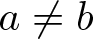 dollar sign a not equals b dollar sign