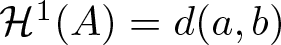 dollar sign script upper H 1 left parenthesis upper A right parenthesis equals d left parenthesis a comma b right parenthesis dollar sign