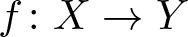 dollar sign f colon upper X right arrow upper Y dollar sign