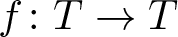 dollar sign f colon upper T right arrow upper T dollar sign