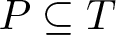 dollar sign upper P subset of or equal to upper T dollar sign