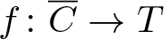 dollar sign f colon upper C quotation dash right arrow upper T dollar sign