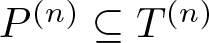 dollar sign upper P left parenthesis n right parenthesis subset of or equal to upper T left parenthesis n right parenthesis dollar sign