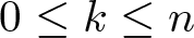 dollar sign 0 less than or equals k less than or equals n dollar sign