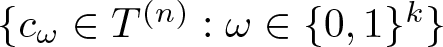 dollar sign left brace c omega element of upper T left parenthesis n right parenthesis colon omega element of left brace 0 comma 1 right brace k right brace dollar sign