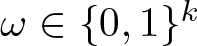 dollar sign omega element of left brace 0 comma 1 right brace k dollar sign