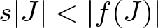 dollar sign s vertical bar upper J vertical bar less than vertical bar f left parenthesis upper J right parenthesis vertical bar dollar sign